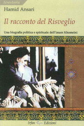 Il racconto del risveglio. Una biografia politica e spirituale dell imam Khomeini