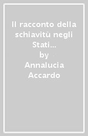 Il racconto della schiavitù negli Stati Uniti d