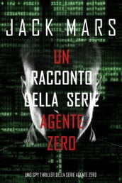 Un racconto della serie Agente Zero (Uno spy thriller della serie Agente Zero)