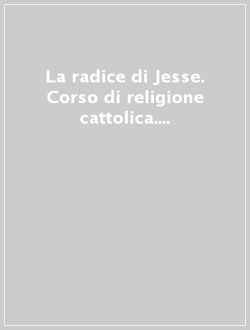 La radice di Jesse. Corso di religione cattolica. Per la Scuola media. 3.
