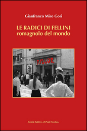 Le radici di Fellini. Romagnolo del mondo