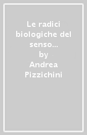 Le radici biologiche del senso morale. Coscienza e giudizio morale alla luce dei contributi delle neuroscienze