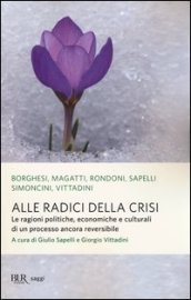 Alle radici della crisi. Le ragioni politiche, economiche e culturali di un processo ancora reversibile