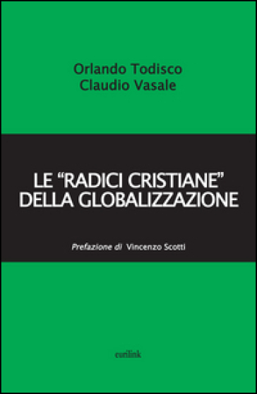 Le «radici cristiane» della globalizzazione - Orlando Todisco - Claudio Vasale