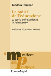 Le radici dell educazione. La teoria dell esperienza in John Dewey