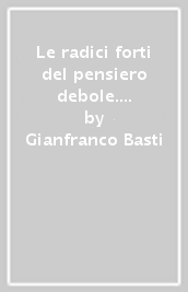 Le radici forti del pensiero debole. Dalla metafisica, alla matematica, al calcolo