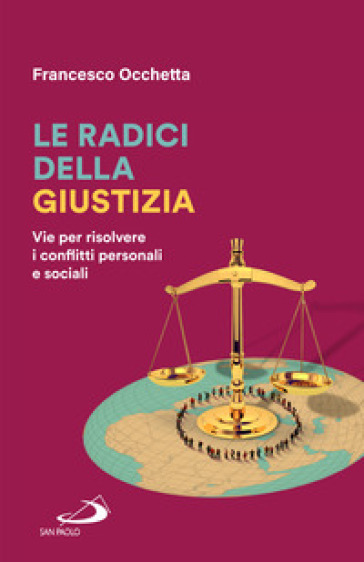 Le radici della giustizia. Vie per risolvere i conflitti personali e sociali - Francesco Occhetta