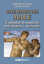 Alle radici del male. Cammino di rinascita psicologica e spirituale