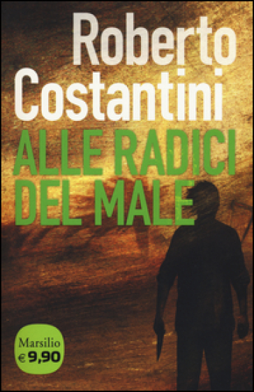 Alle radici del male. La Trilogia del male. 2. - Roberto Costantini