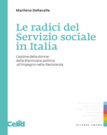 Le radici del servizio sociale in Italia. L'azione delle donne: dalla filantropia politica...