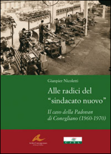 Alle radici del «sindacato nuovo». Il caso della Padovan di Conegliano (1960-1970) - Gianpier Nicoletti | 