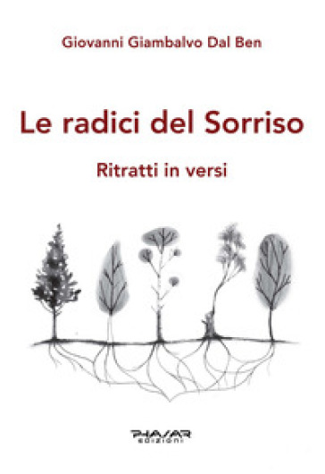 Le radici del sorriso. Ritratti in versi - Giovanni Giambalvo Dal Ben