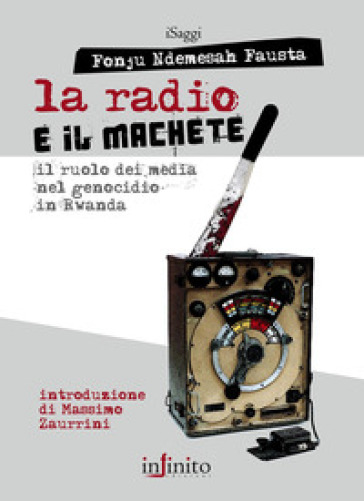 La radio e il machete. Il ruolo dei media nel genocidio in Rwanda - Fausta Fonju Ndemesah