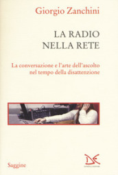 La radio nella rete. La conversazione e l arte dell ascolto nel tempo della disattenzione