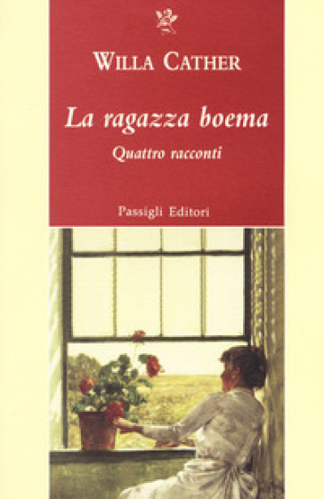 La ragazza boema. Quattro racconti - Willa Cather