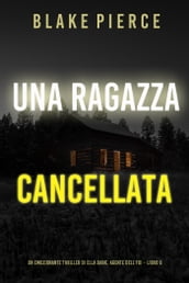 Una ragazza cancellata (Un thriller mozzafiato con l agente dell FBI Ella Dark Libro 6)