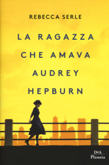 La ragazza che amava Audrey Hepburn - Rebecca Serle