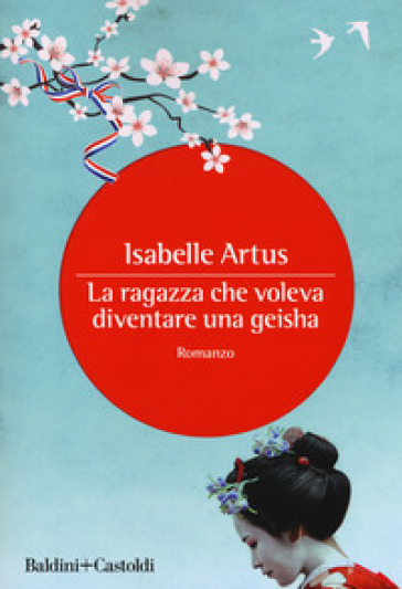 La ragazza che voleva diventare una geisha - Isabelle Artus