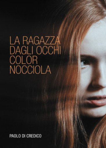 La ragazza dagli occhi color nocciola - Paolo Di Credico