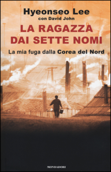 La ragazza dai sette nomi. La mia fuga dalla Corea del Nord - Hyeonseo Lee - David John