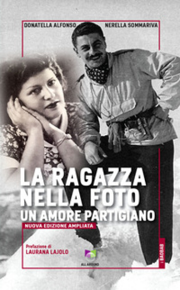 La ragazza nella foto. Un amore partigiano. Nuova ediz. - Donatella Alfonso - Nerella Sommariva