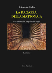 La ragazza della mattonaia. Una storia d altri tempi e d altri luoghi