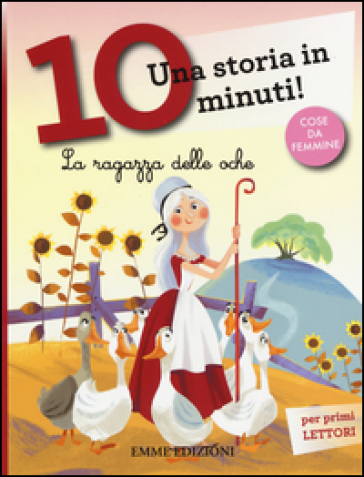 La ragazza delle oche. Una storia in 10 minuti! Ediz. a colori - Francesca Lazzarato