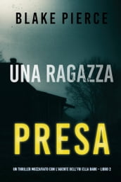 Una ragazza presa (Un thriller mozzafiato con l