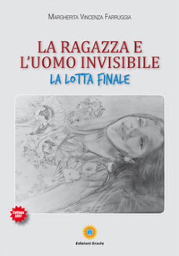 La ragazza e l'uomo invisibile. La lotta finale - Margherita Vincenza Farruggia