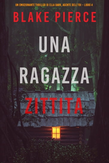 Una ragazza zittita (Un thriller mozzafiato con l'agente dell'FBI Ella Dark  Libro 4) - Blake Pierce