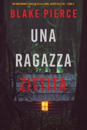 Una ragazza zittita (Un thriller mozzafiato con l agente dell FBI Ella Dark Libro 4)