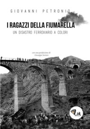I ragazzi della Fiumarella. Un disastro ferroviario a colori - Giovanni Petronio | 