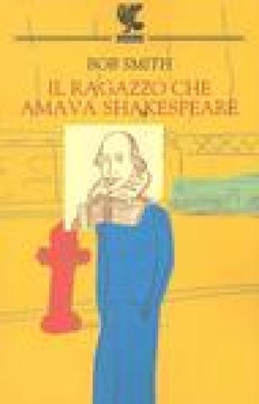 Il ragazzo che amava Shakespeare - Bob Smith