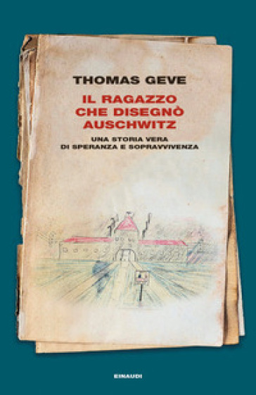 Il ragazzo che disegnò Auschwitz. Una storia vera di speranza e sopravvivenza. Ediz. illustrata - Thomas Geve