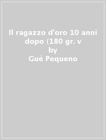 Il ragazzo d'oro 10 anni dopo (180 gr. v - Guè Pequeno