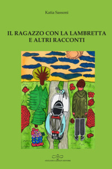 Il ragazzo con la lambretta e altri racconti - Katia Sassoni