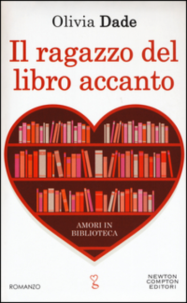 Il ragazzo del libro accanto. Amori in biblioteca - Olivia Dade