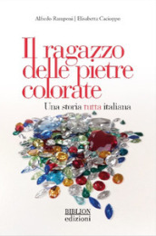 Il ragazzo delle pietre colorate. Una storia tutta italiana