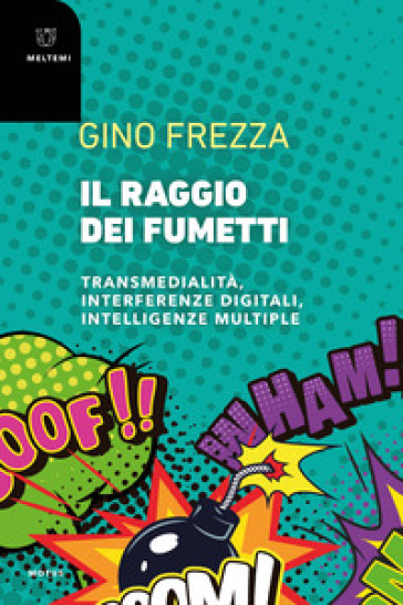 Il raggio dei fumetti. Transmedialità, interferenze digitali, intelligenze multiple - Gino Frezza