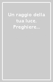 Un raggio della tua luce. Preghiere allo Spirito Santo