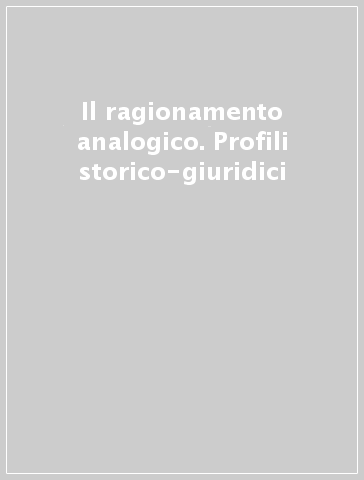 Il ragionamento analogico. Profili storico-giuridici