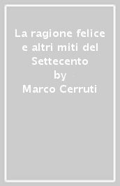 La ragione felice e altri miti del Settecento