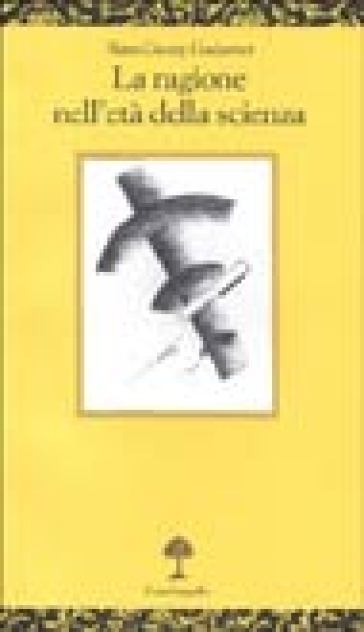 La ragione nell'età della scienza - Hans-Georg Gadamer