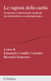 Le ragioni della carità. Economia e funzioni dei legati pii tra età moderna e contemporanea