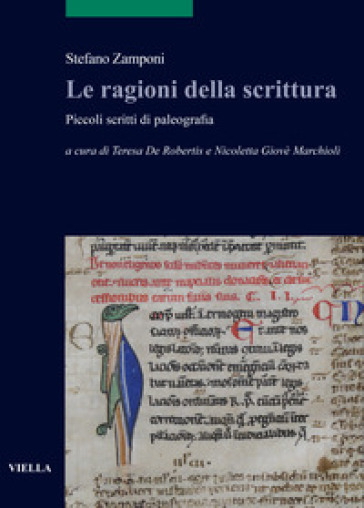 Le ragioni della scrittura. Piccoli scritti di paleografia - Stefano Zamponi