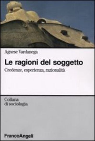 Le ragioni del soggetto. Credenze, esperienza, razionalità - Agnese Vardanega