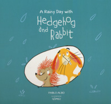 A rainy day with Hedgehog and rabbit. Ediz. a colori - Pablo Albo