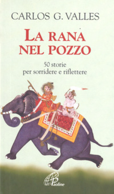 La rana nel pozzo. 50 storie per sorridere e riflettere - Carlos G. Valles