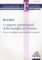 I rapporti patrimoniali della famiglia in Francia. Verso un regime convenzionale europeo?