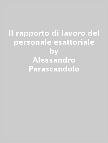 Il rapporto di lavoro del personale esattoriale - Alessandro Parascandolo